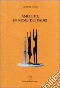 Ameleto, in nome dei padri libro di Favati Giuseppe