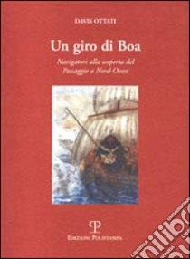 Un giro di boa. Navigatori alla scoperta del passaggio a nord-ovest libro di Ottati Davis