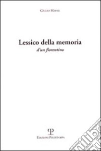 Lessico della memoria d'un fiorentino libro di Maffii Giulio