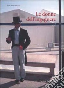 Le donne dell'ingegnere libro di Frosali Sergio