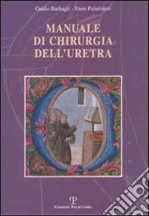 Manuale di chirurgia dell'uretra libro di Barbagli Guido; Palminteri Enzo