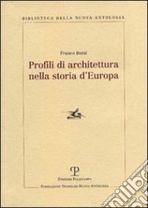 Profili di architettura nella storia d'Europa libro di Borsi Franco