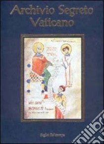 Archivio Segreto Vaticano. Profilo storico e silloge documentaria libro