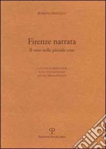 Firenze narrata. Il vero nelle piccole cose libro di Mascagni Roberto