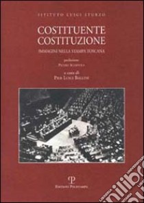 Costituente Costituzione. Immagini nella stampa toscana libro di Ballini P. L. (cur.)