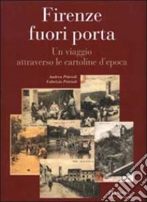 Firenze fuori porta. Un viaggio attraverso le cartoline d'epoca. Ediz. illustrata libro di Petrioli Andrea; Petrioli Fabrizio; Zabagli F. (cur.)