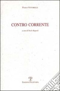 Contro corrente libro di Vittorelli Paolo; Bagnoli P. (cur.)