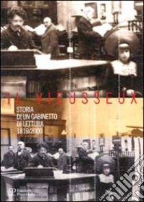 Il Vieusseux. Storia di un Gabinetto di lettura 1819-2000. Cronologia, saggi, testimonianze libro di Desideri L. (cur.)