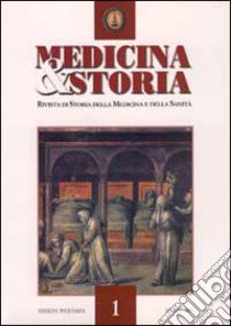 Medicina e storia. Rivista di storia della medicina e sanità (2001). Vol. 1 libro