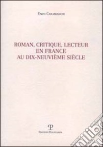 Roman, critique, lecteur en France au dix-neuvième siècle libro di Caramaschi Enzo