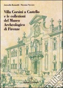 Villa Corsini a Castello e le collezioni del Museo archeologico di Firenze libro di Romualdi Antonella; Vaccaro Vincenzo