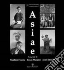 Asiae. Fotografie di Martine Frank, Fosco Maraini, John Stewart libro di Salviati F. (cur.)