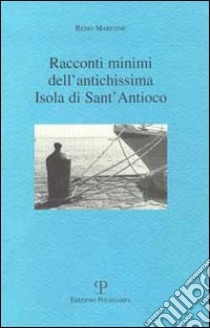 Racconti minimi dell'antichissima isola di Sant'Antioco libro di Marcone Remo