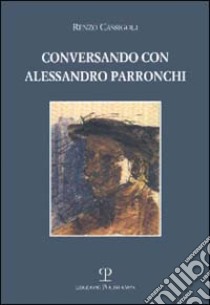 Conversando con Alessandro Parronchi libro di Cassigoli Renzo