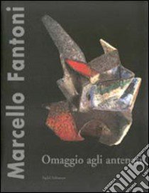 Marcello Fantoni. Omaggio agli antenati. Opere inedite libro