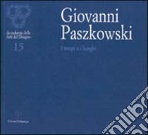 Giovanni Paszkowski. I tempi e i luoghi. Catalogo della mostra (Firenze, 2001-2002) libro di Guerrieri Francesco; Natali Antonio