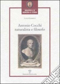 Antonio Cocchi. Naturalista e filosofo libro di Guerrini Luigi