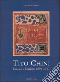 Tito Chini. L'uomo e l'artista: 1898-1947. Ricordi, documenti, riproduzioni, corrispondenza libro di Chini Velan Luisa