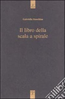 Il libro della scala a spirale libro di Stanchina Gabriella