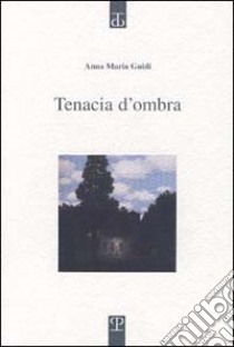 Tenacia d'ombra libro di Guidi Anna Maria