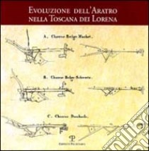 L'evoluzione dell'aratro nella Toscana dei Lorena libro di Gori G. (cur.)