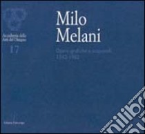 Milo Melani. Opere grafiche e acquarelli dal 1942 al 1982 libro