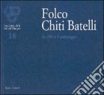 Folco Chiti Batelli. La città e il paesaggio libro