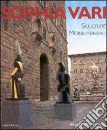 Sophia Vari. Sculture monumentali libro di Gribaudo P. (cur.); Paladini A. (cur.)