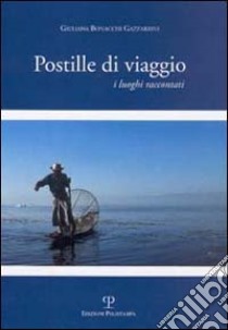 Postille di viaggio. I luoghi raccontati libro di Bonacchi Gazzarrini Giuliana