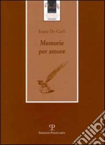 Memorie per amore libro di De Carli Ivana