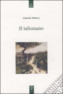 Il talismano libro di Bellucci Gabriele