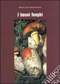 I buoni funghi libro di Adversi Selvi M. Luisa