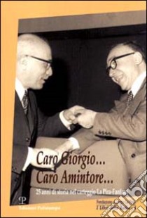 Caro Giorgio... caro Amintore... 25 anni di storia nel carteggio La Pira-Fanfani. Con CD-ROM libro di Selmi S. (cur.); Nerozzi S. (cur.)