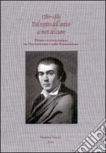 1780-1880. Dal respiro dell'antico ai moti del cuore. Pittura e scultura italiana tra neoclassicismo e tardo Romanticismo libro di Vezzosi M. (cur.)