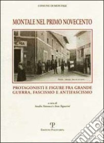 Montale nel primo Novecento. Protagonisti e figure fra grande guerra, fascismo e antifascismo libro di Nannucci S. (cur.); Tognarini I. (cur.)