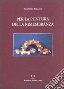 Per la puntura della rimembranza libro di Berardi Roberto