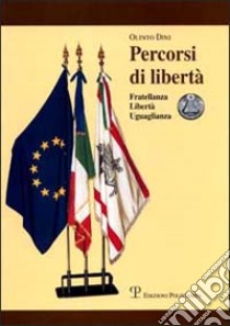 Percorsi di libertà. Fratellanza, libertà, uguaglianza libro di Dini Olinto