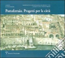 Portoferraio: progetti per la città libro di Chiappi C. (cur.); Macci L. (cur.); Orsera V. (cur.)