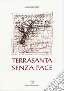 Terrasanta senza pace libro di Maestro Marco