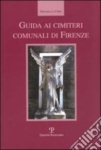 Guida ai cimiteri comunali di Firenze libro di Cirri Graziella