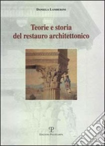 Teorie e storia del restauro architettonico libro di Lamberini Daniela