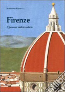 Firenze. Il fascino dell'accaduto libro di Vannucci Marcello