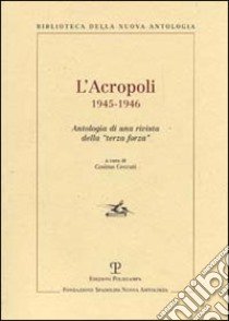 L'Acropoli 1945-1946. Antologia di una rivista della «terza forza» libro di Ceccuti C. (cur.)