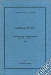 Moderni e antichi. Quaderni del Centro di studi sul classicismo diretti da Roberto Cardini (2003). Vol. 1 libro di Cardini R. (cur.)