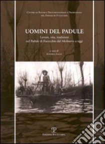 Uomini del Padule. Lavoro, vita, tradizioni nel Padule di Fucecchio dal Medioevo a oggi libro di Zagli A. (cur.)