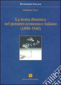 La teoria dinamica nel pensiero economico italiano (1890-1940) libro di Tusset Gianfranco