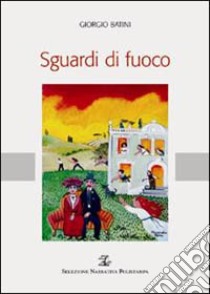 Sguardi di fuoco libro di Batini Giorgio