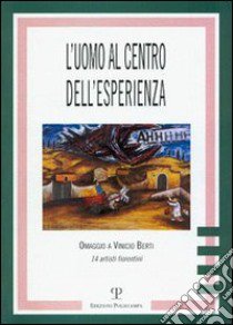 L'uomo al centro dell'esperienza. Omaggio a Vinicio Berti. 14 artisti fiorentini libro di Barlozzetti U. (cur.)