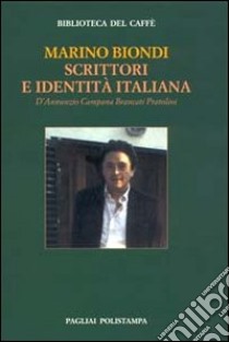 Scrittori e identità italiana. D'Annunzio Campana Brancati Pratolini libro di Biondi Marino