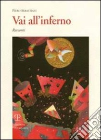 Vai all'inferno libro di Sebastiani Piero